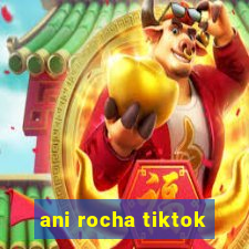 ani rocha tiktok